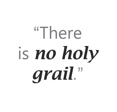 There is no holy grail.