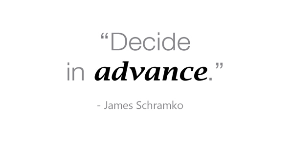 James Schramko says decide in advance.