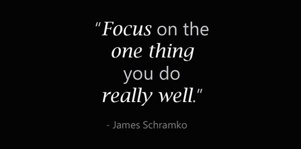 James Schramko says focus on one thing you do really well.