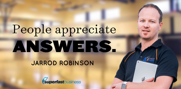 Jarrod Robinson says people appreciate answers.