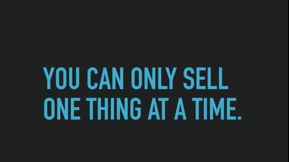 Ed Dale - You can only sell one thing at a time.