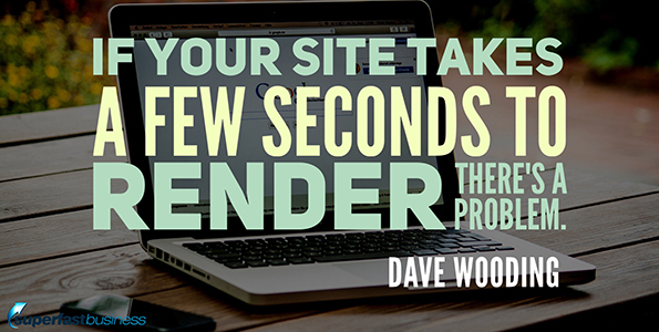 Dave Wooding says if your site takes a few seconds to render, there’s a problem.