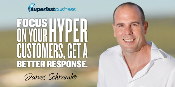James Schramko says focus on your hyper customers, you actually end up getting a better response.