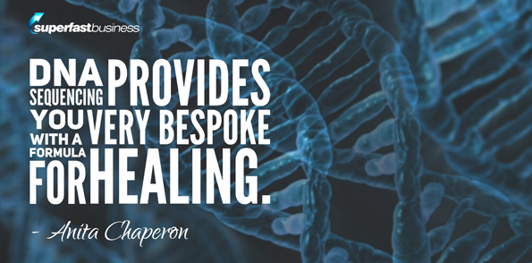 Anita Chaperon DNA sequencing provides you with a very bespoke formula for healing.
