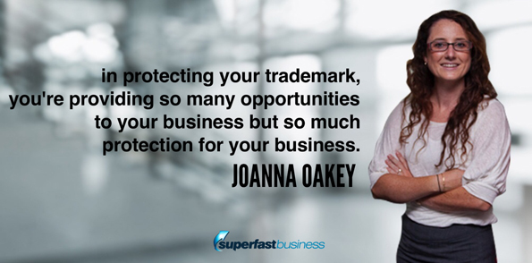 Joanna Oakey says in protecting your trademark, you’re providing so many opportunities to your business but so much protection for your business.