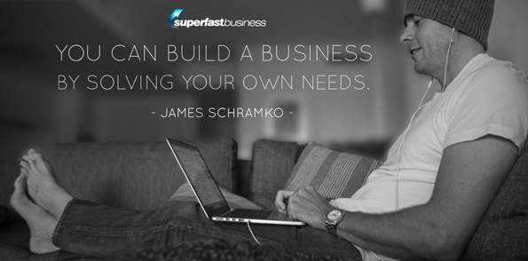 James Schramko says you can build a business by solving your own needs.