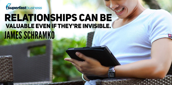 James Schramko says relationships can be valuable even if they’re invisible.