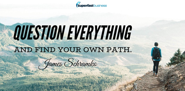 James Schramko says question everything and find your own path.
