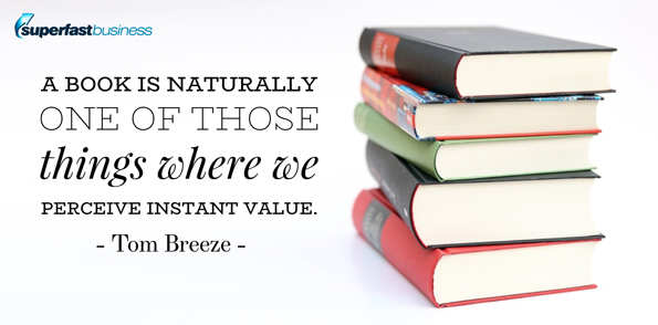 Tom Breeze says a book is naturally one of those things where we perceive instant value.