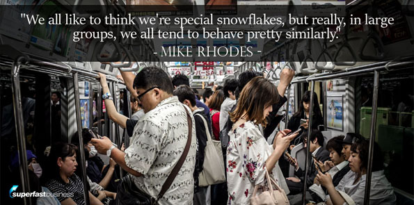Mike Rhodes says we all like to think we’re special snowflakes, but really, in large groups, we all tend to behave pretty similarly.