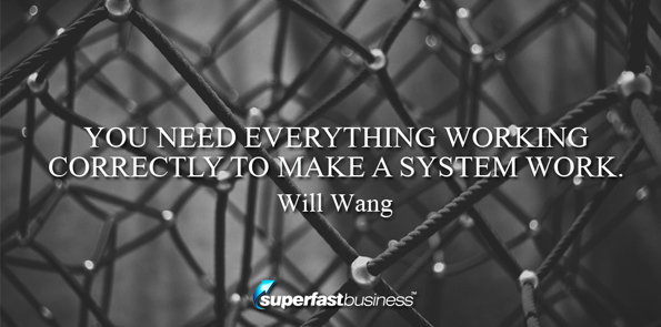 Will Wang says you need everything working correctly to make a system work.