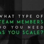 What Type of Team Members Do You Need as You Scale?