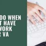 What to Do When You Don't Have Enough Work for Your VA