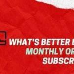 What's Better Between Monthly Or Annual Subscriptions?