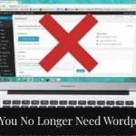Why You No Longer Need Wordpress