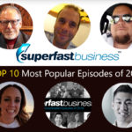 711 - The Top 10 Most Popular SuperFastBusiness Episodes of 2019