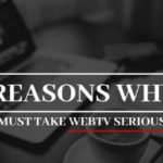 6 Reason Why You Must Take WebTV Seriously