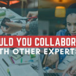 Should You Collaborate With Other Experts?