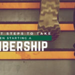 First Steps to Take When Starting a Membership