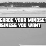 How to Upgrade Your Mindset for the Business You Want
