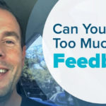 Can You Have Too Much Feedback?