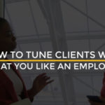 How to Tune Clients Who Treat You Like an Employee