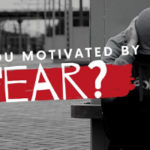 Are You Motivated By Fear?