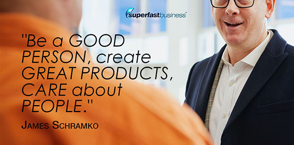 James Schramko says be a good person, create great products, care about people.