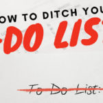 This Is How You Ditch Your To-Do List
