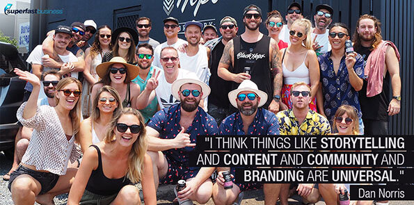 Dan Norris says, I think things like storytelling and content and community and branding are universal.