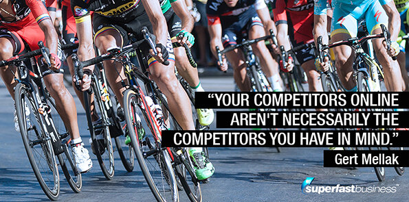 Gert Mellak says your competitors online aren't necessarily the competitors you have in mind.