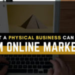 What A Physical Business Can Gain from Online Marketing