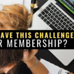 Do You Have This Challenge in Your Membership Business?