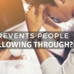 What Prevents People from Following Through?
