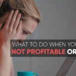 What To Do When Your Business is Not Profitable or Enjoyable
