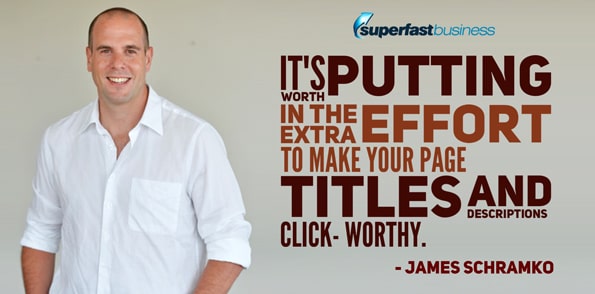 James Schramko says it’s worth putting in the extra effort to make your page titles and descriptions click worthy.