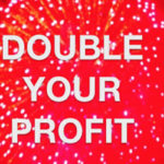 3 Steps To Double Your Profit And Halve Your Work Hours – Part 1 of 3
