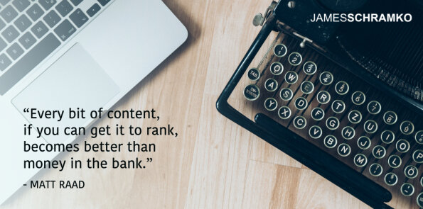 Matt Raad says content, if you can get it to rank, becomes better than money in the bank.