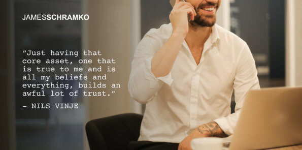 Nils Vinje says having a core asset that is true to yourself builds an awful lot of trust.