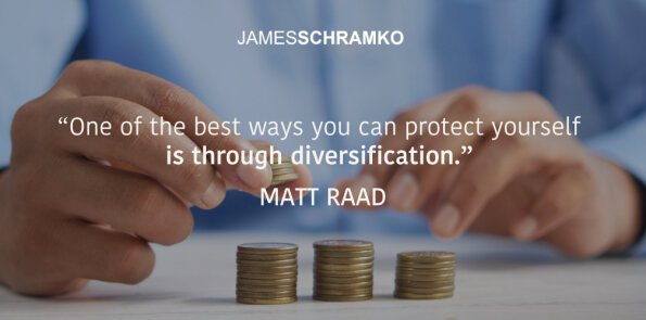 Matt Raad says one of the best ways you can protect yourself is through diversification.