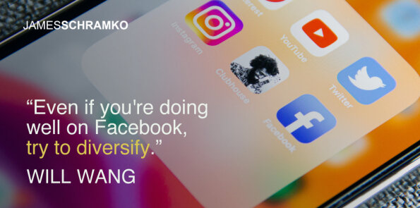 Will Wang says, even if you're doing well on Facebook, try to diversify.
