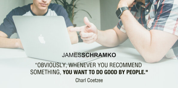 Charl Coetzee says, whenever you recommend something, you want to do good by people.