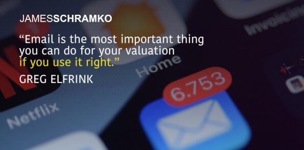 Greg Elfrink says email is the most important thing for your valuation if you use it right.