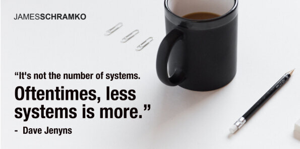Dave Jenyns says, it's not the number of systems. Oftentimes, less systems is more.