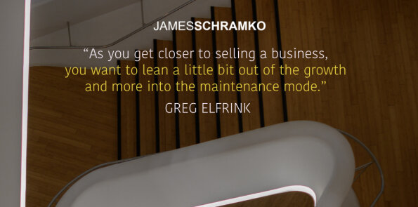 Greg Elfrink says, as you get closer to selling a business, lean more into the maintenance mode.
