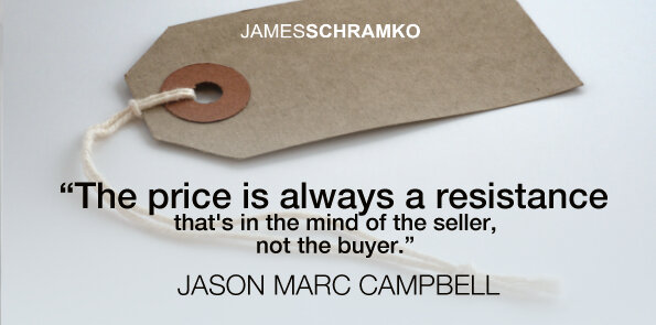 Jason Marc Campbell says the price is always a resistance that's in the mind of the seller, not the buyer.