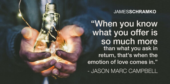 Jason Marc Campbell says, when you offer much more than what you ask in return, love comes in.