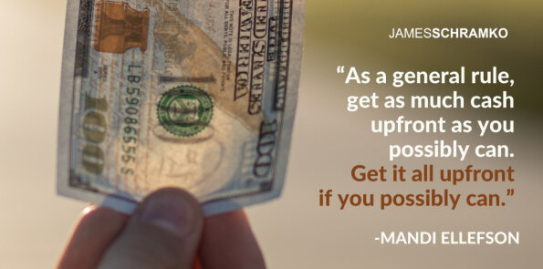 Mandi Ellefson says, get as much cash upfront as you possibly can.
