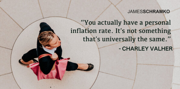 Charley Valher says you actually have a personal inflation rate. It's not universally the same.