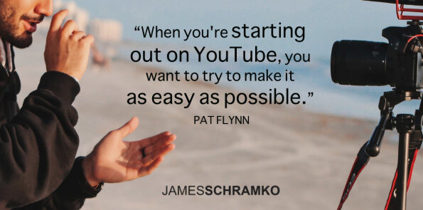 Pat Flynn says when you're starting out on YouTube, you want to try to make it as easy as possible.